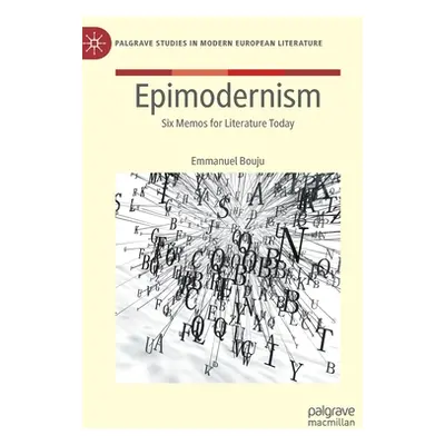 "Epimodernism: Six Memos for Literature Today" - "" ("Bouju Emmanuel")