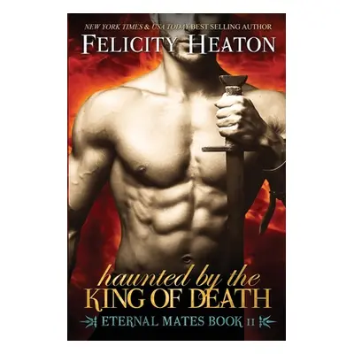 "Haunted by the King of Death: Eternal Mates Romance Series" - "" ("Heaton Felicity")