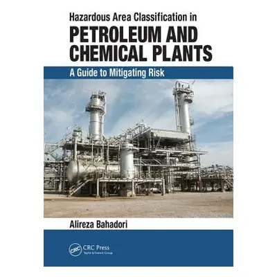 "Hazardous Area Classification in Petroleum and Chemical Plants: A Guide to Mitigating Risk" - "