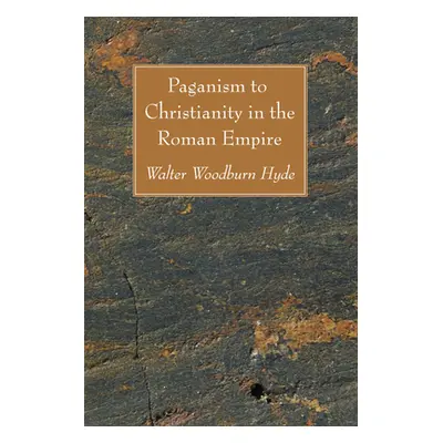 "Paganism to Christianity in the Roman Empire" - "" ("Hyde Walter Woodburn")