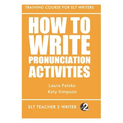 "How To Write Pronunciation Activities" - "" ("Simpson Katy")