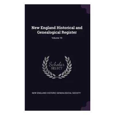 "New England Historical and Genealogical Register; Volume 19" - "" ("New England Historic Geneal