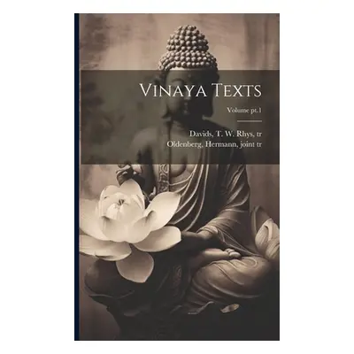 "Vinaya Texts; Volume pt.1" - "" ("Davids T. W. Rhys (Thomas William Rh")