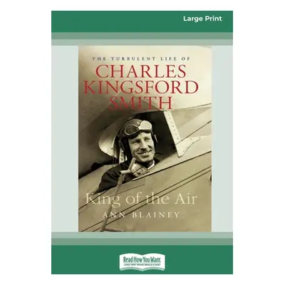 "King of the Air: The Turbulent Life of Charles Kingsford Smith (16pt Large Print Edition)" - ""