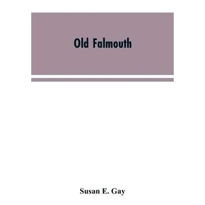 "Old Falmouth: The Story of the Town From the Days of the Killigrews to the Earliest Part of the