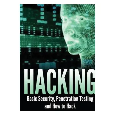 "Hacking: Basic Security, Penetration Testing and How to Hack" - "" ("Sharpe Isaac")