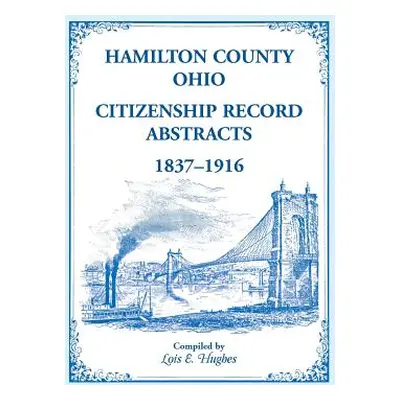 "Hamilton County, Ohio Citizenship Record Abstracts, 1837-1916" - "" ("Hughes Lois E.")