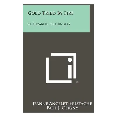 "Gold Tried by Fire: St. Elizabeth of Hungary" - "" ("Ancelet-Hustache Jeanne")