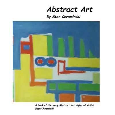 "Abstract Art: Art by Stan Chraminski" - "" ("Chraminski Stan")