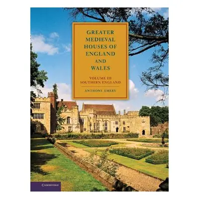 "Greater Medieval Houses of England and Wales, 1300-1500: Volume 3, Southern England" - "" ("Eme