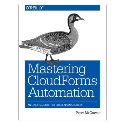 "Mastering Cloudforms Automation: An Essential Guide for Cloud Administrators" - "" ("McGowan Pe