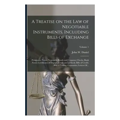 "A Treatise on the Law of Negotiable Instruments, Including Bills of Exchange; Promissory Notes;