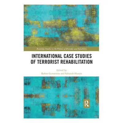 "International Case Studies of Terrorist Rehabilitation" - "" ("Gunaratna Rohan")