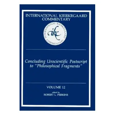 "International Kierkegaard Commentary Volume 12: Concluding Unscientific Postscript to Philosoph