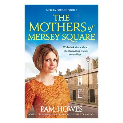 "The Mothers of Mersey Square: A totally unputdownable heart-wrenching historical saga" - "" ("H