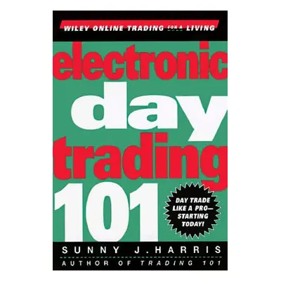 "Electronic Day Trading 101" - "" ("Harris Sunny J.")