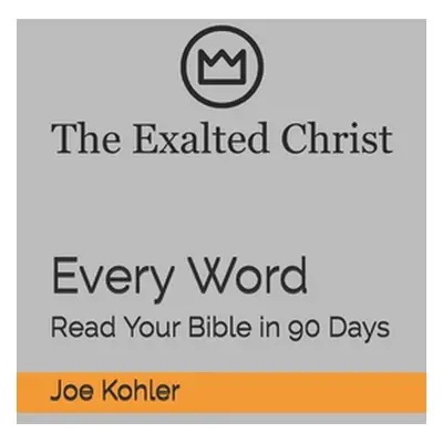 "Every Word: Read Your Bible in 90 Days" - "" ("Kohler Joe")