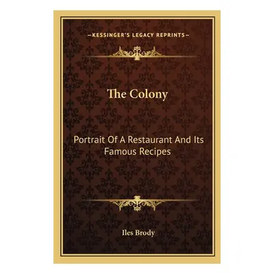 "The Colony: Portrait of a Restaurant and Its Famous Recipes" - "" ("Brody Iles")