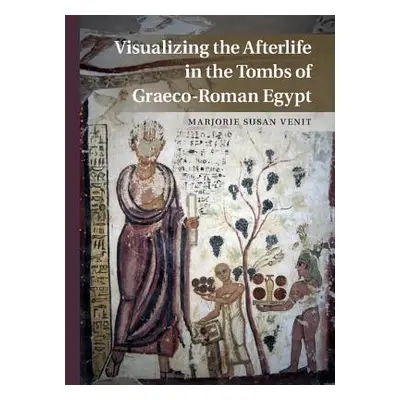 "Visualizing the Afterlife in the Tombs of Graeco-Roman Egypt" - "" ("Venit Marjorie Susan")