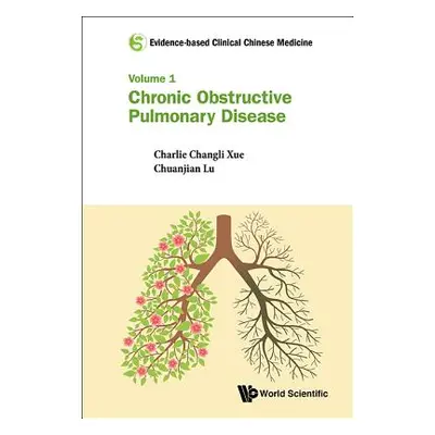 "Evidence-Based Clinical Chinese Medicine - Volume 1: Chronic Obstructive Pulmonary Disease" - "