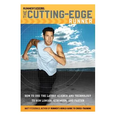 "Runner's World The Cutting-Edge Runner: How to Use the Latest Science and Technology to Run Lon