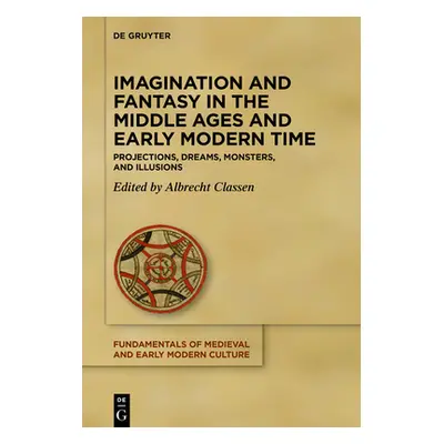 "Imagination and Fantasy in the Middle Ages and Early Modern Time: Projections, Dreams, Monsters