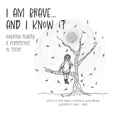 "I am Brave... and I Know it: Building CLARITY & PERSISTENCE in TEENS" - "" ("Lazarou Sophie")