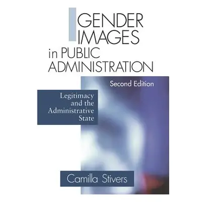 "Gender Images in Public Administration: Legitimacy and the Administrative State" - "" ("Stivers