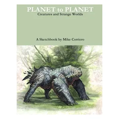 "Planet to Planet: Creatures and Strange Worlds" - "" ("Corriero Mike")