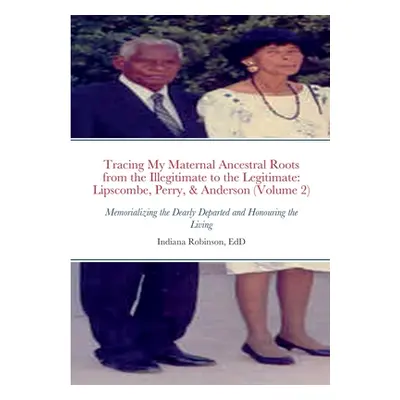 "Tracing My Maternal Ancestral Roots from the Illegitimate to the Legitimate: Lipscombe, Perry, 