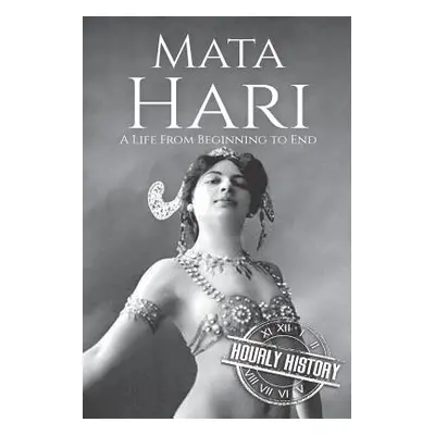 "Mata Hari: A Life From Beginning to End" - "" ("History Hourly")