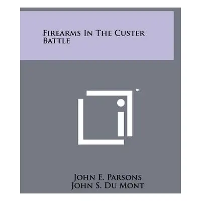 "Firearms In The Custer Battle" - "" ("Parsons John E.")