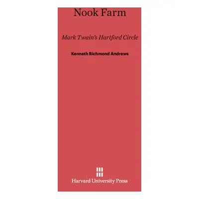 "Nook Farm: Mark Twain's Hartford Circle" - "" ("Andrews Kenneth Richmond")