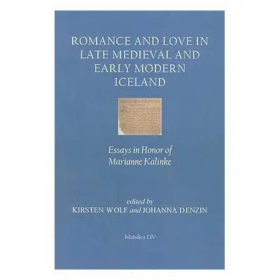 "Romance and Love in Late Medieval and Early Modern Iceland: Essays in Honor of Marianne Kalinke