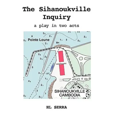 "The Sihanoukville Inquiry: A Play in Two acts" - "" ("Serra Hl")