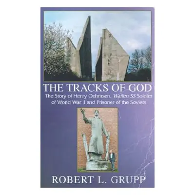 "The Tracks of God: The Story of Henry Oehmsen, Waffen SS Soldier of World War II and Prisoner o