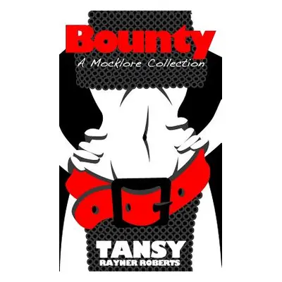 "Bounty: A Mocklore Collection" - "" ("Roberts Tansy Rayner")