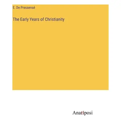 "The Early Years of Christianity" - "" ("de Pressens E.")