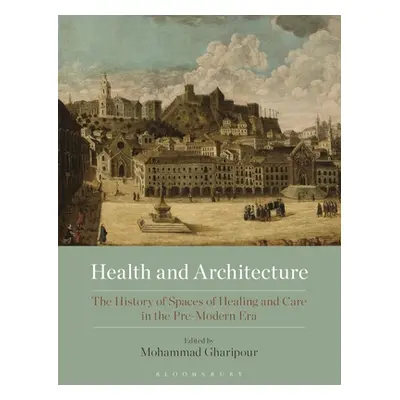 "Health and Architecture: The History of Spaces of Healing and Care in the Pre-Modern Era" - "" 