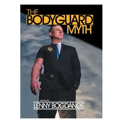 "The Bodyguard Myth(TM)" - "" ("Bogdanos Lenny")