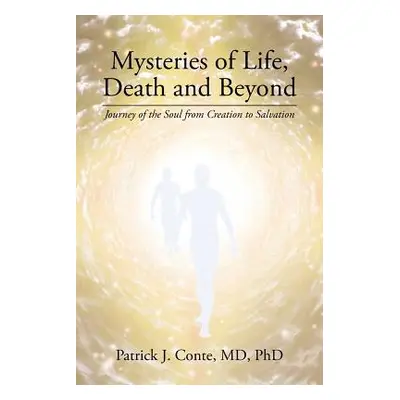 "Mysteries of Life, Death and Beyond: Journey of the Soul from Creation to Salvation" - "" ("Con