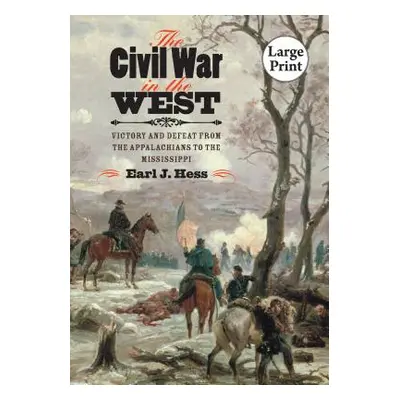 "The Civil War in the West: Victory and Defeat from the Appalachians to the Mississippi" - "" ("