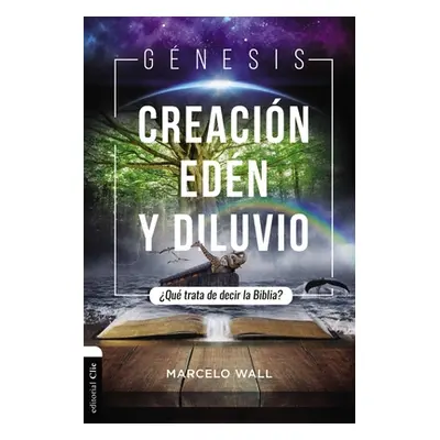 "Gnesis. Creacin, Edn Y Diluvio: Qu Trata de Decir La Biblia?" - "" ("Wall Marcelo")