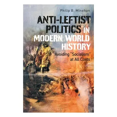 "Anti-Leftist Politics in Modern World History: Avoiding 'Socialism' at All Costs" - "" ("Mineha