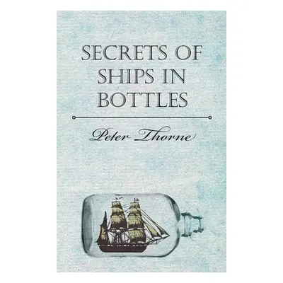 "Secrets of Ships in Bottles" - "" ("Thorne Peter")