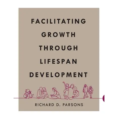 "Facilitating Growth Through Lifespan Development" - "" ("Parsons Richard D.")