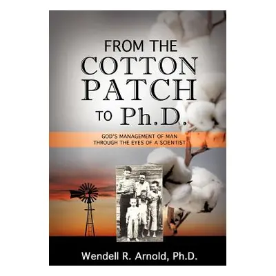 "From the Cotton Patch to Ph.D." - "" ("Arnold Wendell R.")