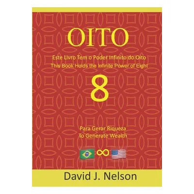 "Oito - Este livro contm o poder infinito do oito: Eight - This book holds the infinite power of