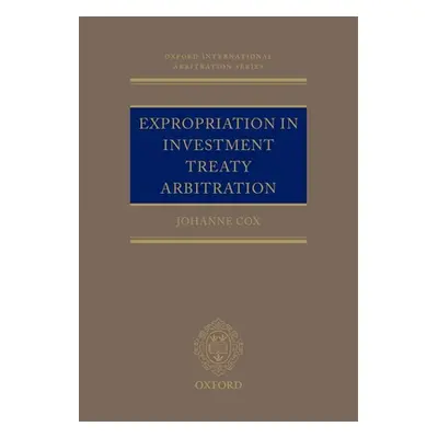 "Expropriation in Investment Treaty Arbitration" - "" ("Cox Johanne M.")