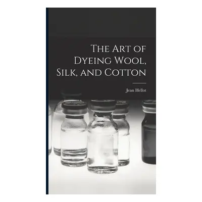 "The art of Dyeing Wool, Silk, and Cotton" - "" ("1685-1766 Hellot Jean")